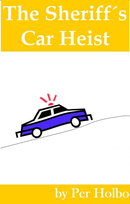 Cover of the book Sheriff´s Car Heist by Per Holbo, Per Holbo
