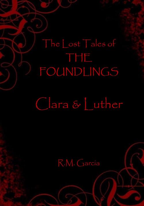 Cover of the book The Lost Tales of The Foundlings: Clara and Luther by R M Garcia, R M Garcia