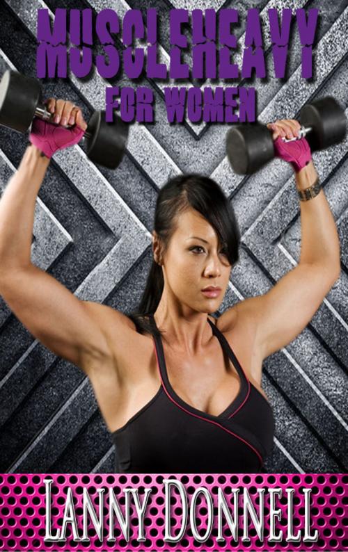 Cover of the book The Art of Muscle Heavy for Women by Lanny Donnell (Muscle Heavy), Lanny Donnell (Muscle Heavy)