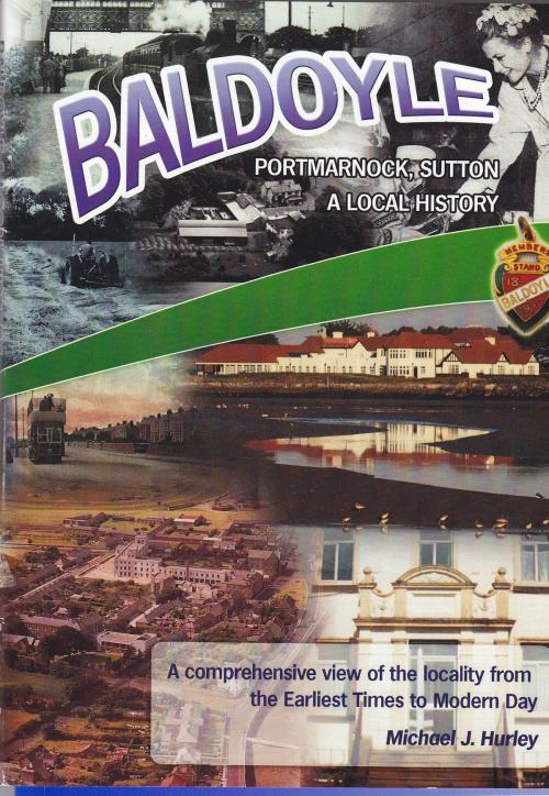 Cover of the book Baldoyle, Portmarnock, Sutton; A Local History PART 1 by Michael J. Hurley, Michael J. Hurley