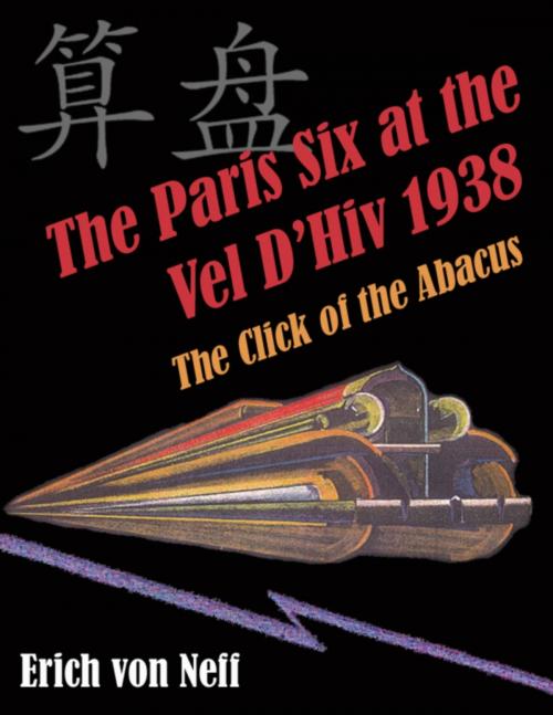 Cover of the book The Paris Six at the Vel D'Hiv 1938: The Click of the Abacus by Erich von Neff, Erich von Neff