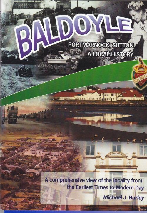 Cover of the book Baldoyle, Portmarnock, Sutton; A Local History PART 2 by Michael J. Hurley, Michael J. Hurley