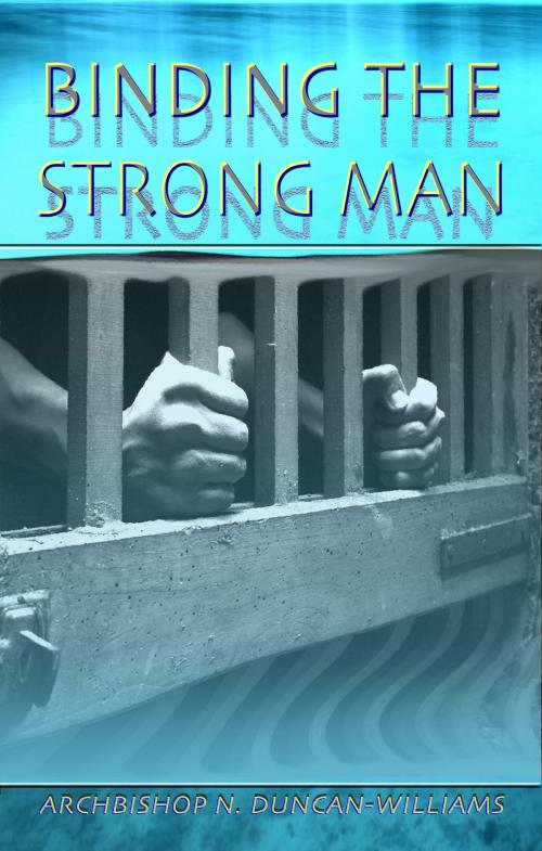 Cover of the book Binding the Strong Man by Nicholas Duncan-Williams, Nicholas Duncan-Williams
