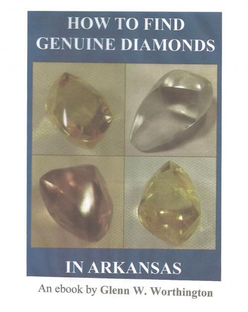 Cover of the book How To Find Genuine Diamonds in Arkansas by Glenn W. Worthington, Glenn W. Worthington