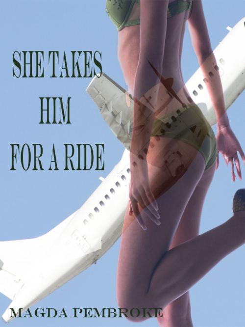 Cover of the book She Takes Him for A Ride by Magda Pembroke, Magda Pembroke