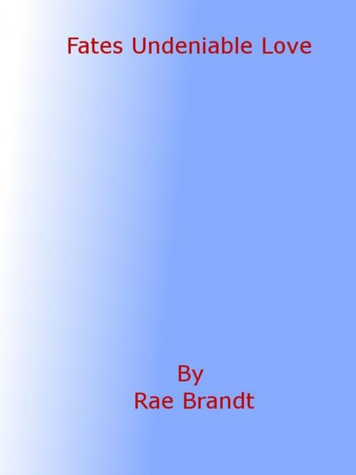 Cover of the book Fates Undeniable Love by Rae Brandt, Rae Brandt