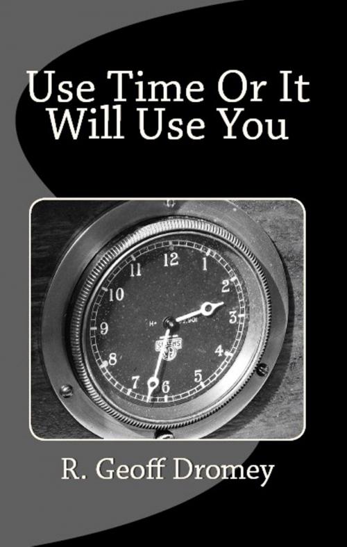 Cover of the book Use Time Or It Will Use You by R. Geoff Dromey, Systems & Software Quality Institute