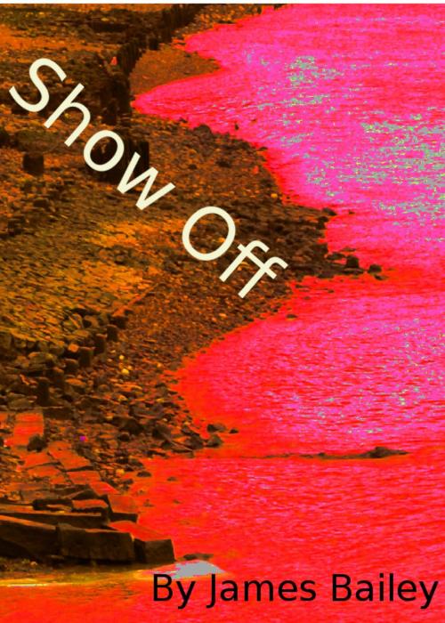 Cover of the book Show Off by James Bailey, James Bailey