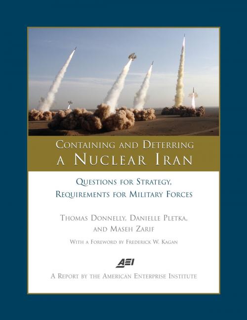 Cover of the book Containing and Deterring a Nuclear Iran by American Enterprise Institute Foreign and Defense Policy Studies, American Enterprise Institute Foreign and Defense Policy Studies