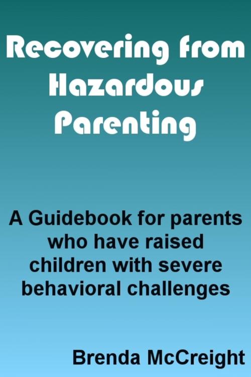 Cover of the book HEALING FROM HAZARDOUS PARENTING: How to Fix Yourself When You Can’t Fix Your Kid by Brenda McCreight, Brenda McCreight