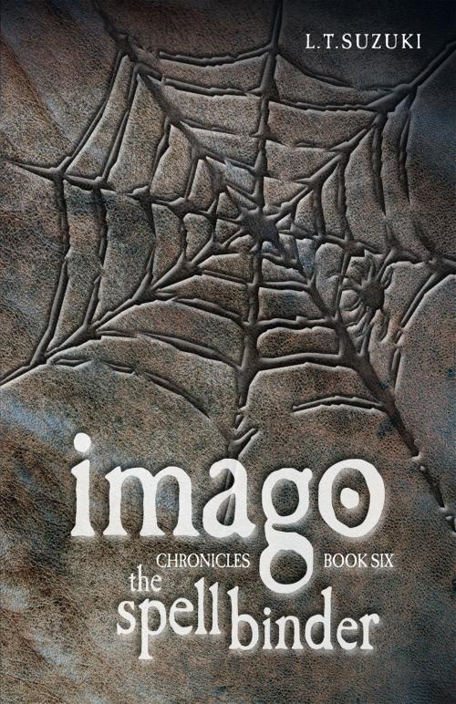 Cover of the book Imago Chronicles: Book Six, The Spell Binder by L.T. Suzuki, L.T. Suzuki