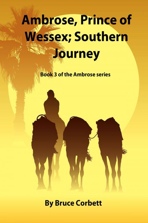 Cover of the book Ambrose, Prince of Wessex; Southern Journey. by Bruce Corbett, Bruce Corbett