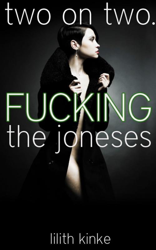 Cover of the book Fucking the Joneses (Cuckold Erotica) by Lilith Kinke, Lilith Kinke