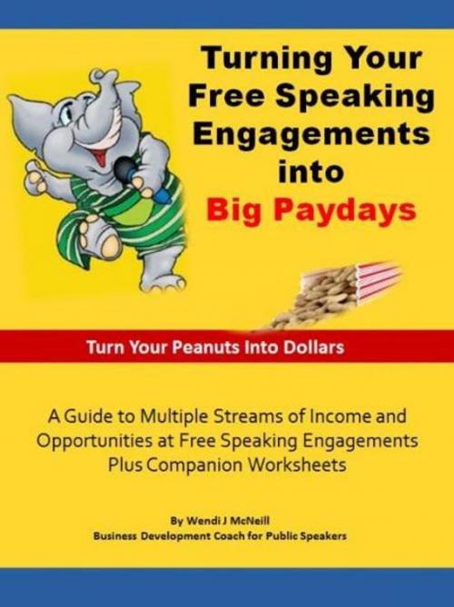 Cover of the book Turning Your Free Speaking Engagements into Big Paydays by Wendi McNeill, Wendi McNeill