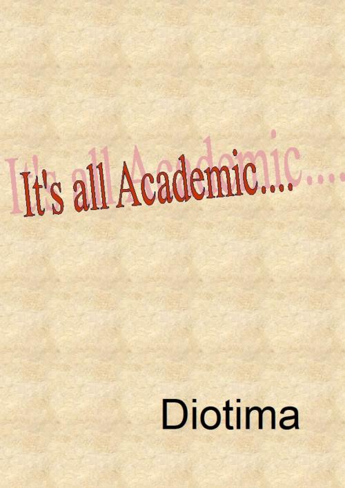 Cover of the book It's All Academic by Diotima, Diotima