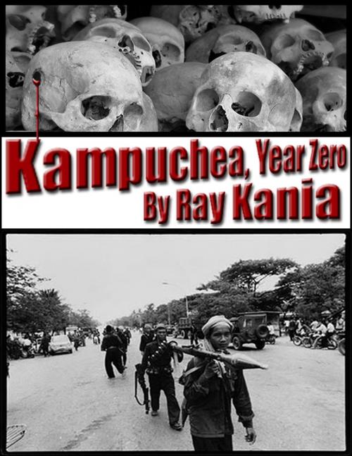 Cover of the book Kampuchea, Year Zero by Ray Kania, Ray Kania