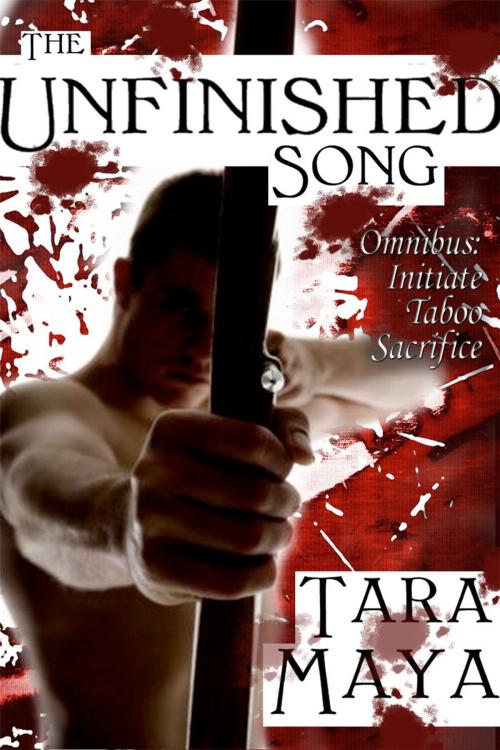 Cover of the book The Unfinished Song: Omnibus (Initiate, Taboo, Sacrifice) by Tara Maya, Tara Maya