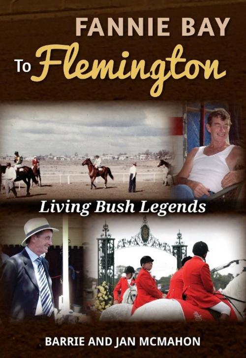 Cover of the book Fannie Bay to Flemington: Living Bush Legends by Barrie McMahon, Barrie McMahon