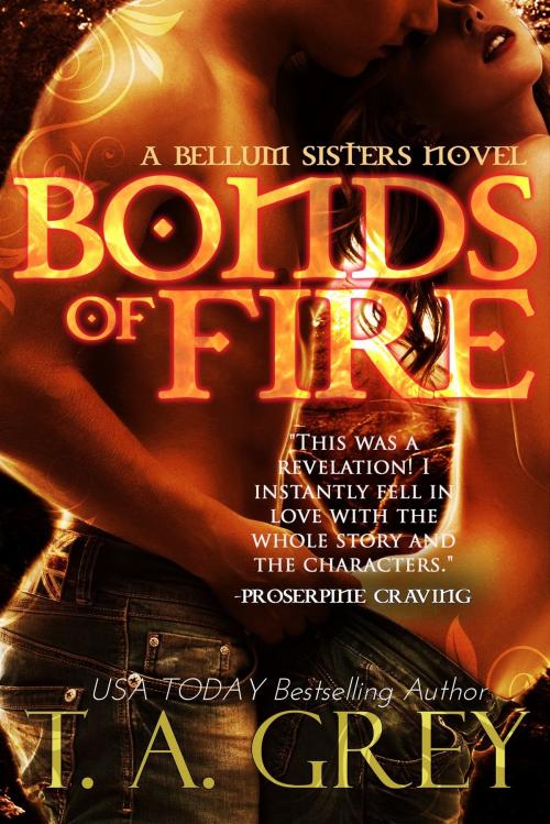 Cover of the book Bonds of Fire - Book #2 (The Bellum Sisters series) by T. A. Grey, Grey Ink Press LLC