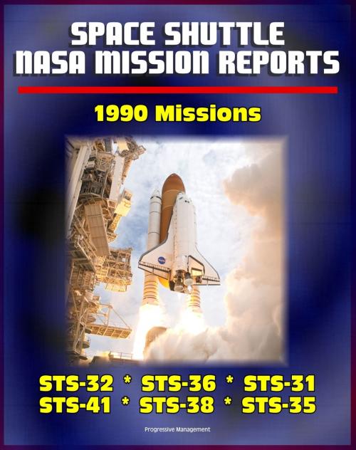 Cover of the book Space Shuttle NASA Mission Reports: 1990 Missions, STS-32, STS-36, STS-31, STS-41, STS-38, STS-35 by Progressive Management, Progressive Management