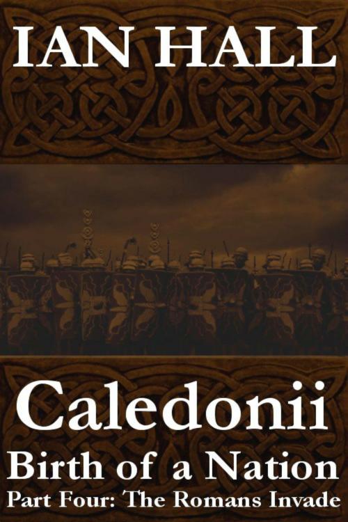 Cover of the book Caledonii: Birth of a Nation. (Part Four: The Romans Invade) by Ian Hall, Ian Hall