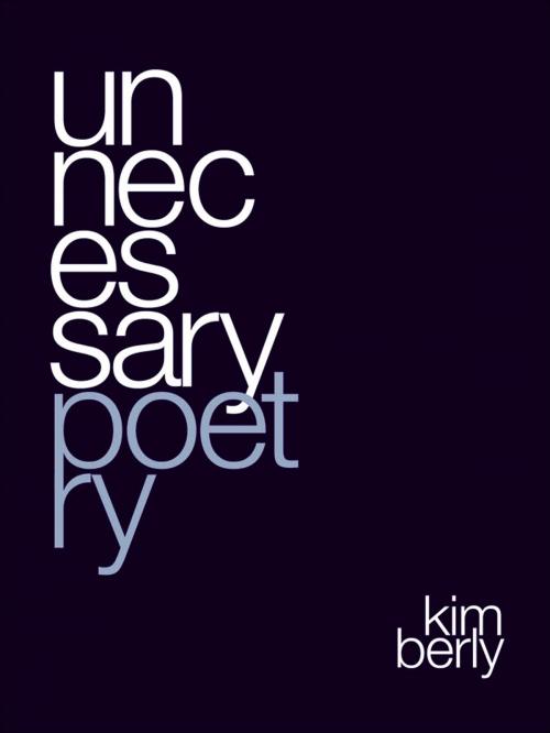 Cover of the book Unnecessary Poetry by Kimberly, Kimberly