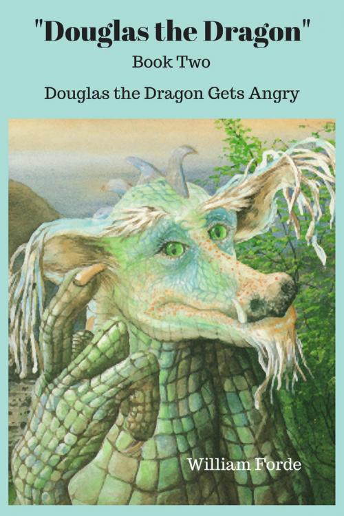 Cover of the book Douglas the Dragon: Book 2 - Douglas the Dragon Gets Angry Again by William Forde, William Forde