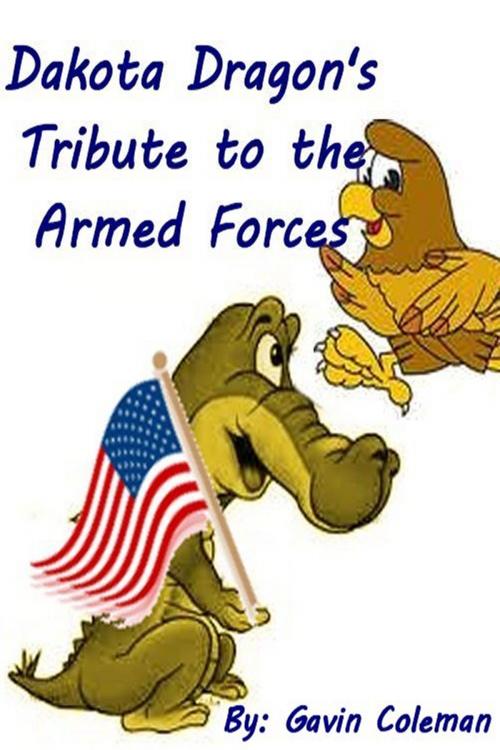 Cover of the book Dakota Dragon's Tribute to the Armed Forces by Gavin Coleman, Gavin Coleman