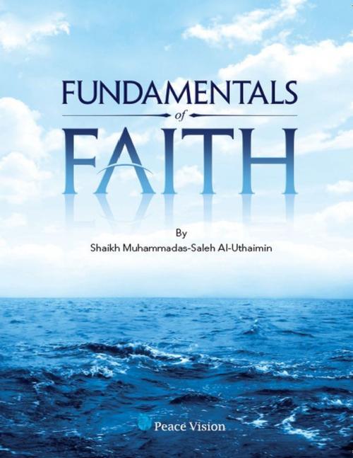 Cover of the book Fundamentals of Faith by Shaikh Muhammadas-Saleh Al-Uthaimin, Peace Vision