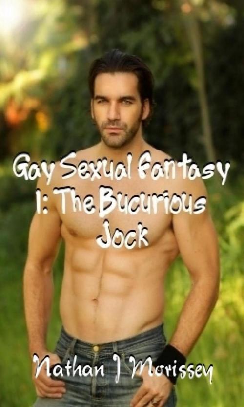 Cover of the book Gay Sexual Fantasy 1: The Bicurious Jock by Nathan J Morissey, Nathan J Morissey