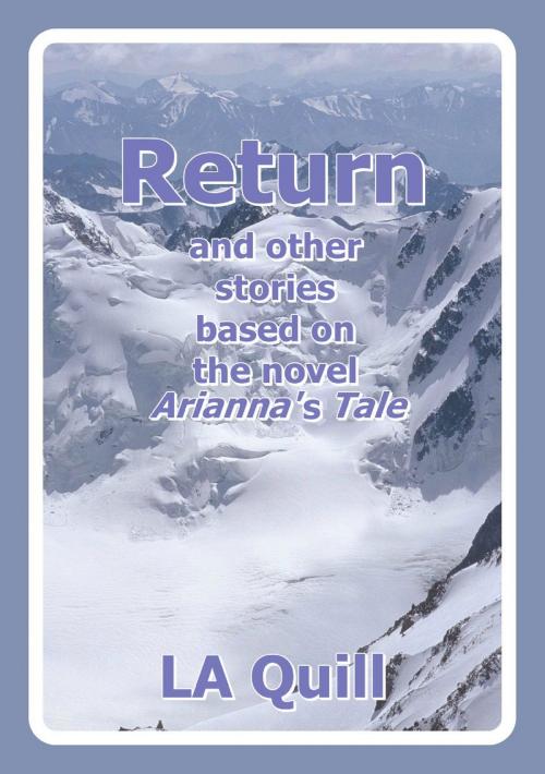 Cover of the book Return and Other Stories Based on the Novel Arianna's Tale by LA Quill, Tear Drop Books