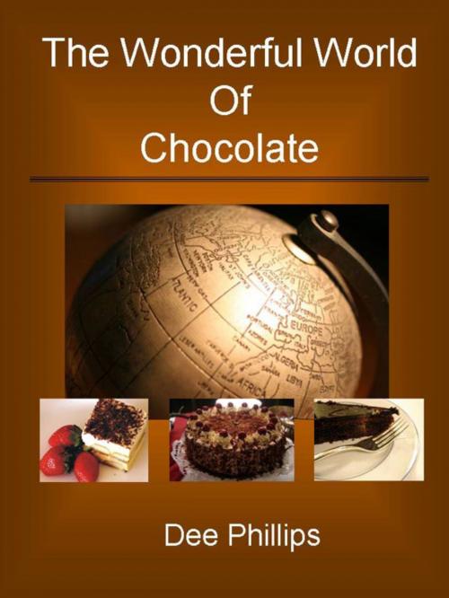 Cover of the book The Wonderful World of Chocolate by Dee Phillips, Dee Phillips