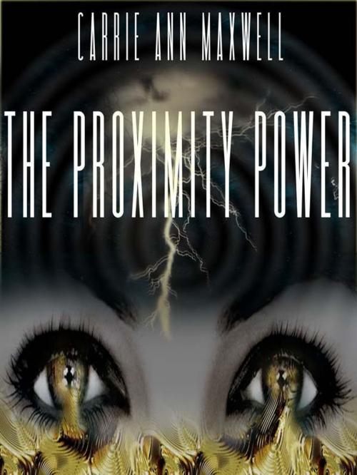 Cover of the book The Proximity Power by Carrie Ann Maxwell, Carrie Ann Maxwell