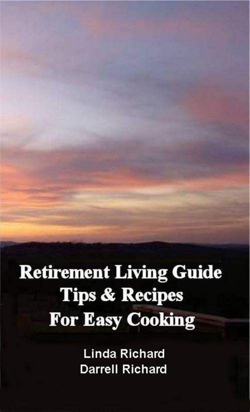 Cover of the book Retirement Living Guide Tips and Recipes for Easy Cooking by Linda Richard, Darrell Richard, Linda Richard