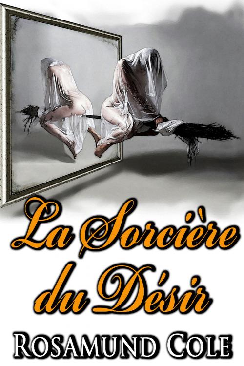 Cover of the book La Sorcière du Désir by Rosamund Cole, Nyx Editions