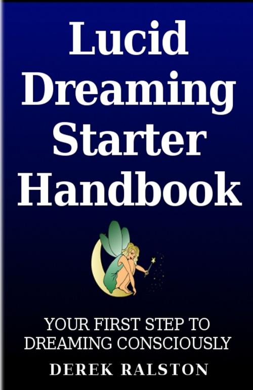 Cover of the book Lucid Dreaming Starter Handbook by Derek Ralston, Derek Ralston