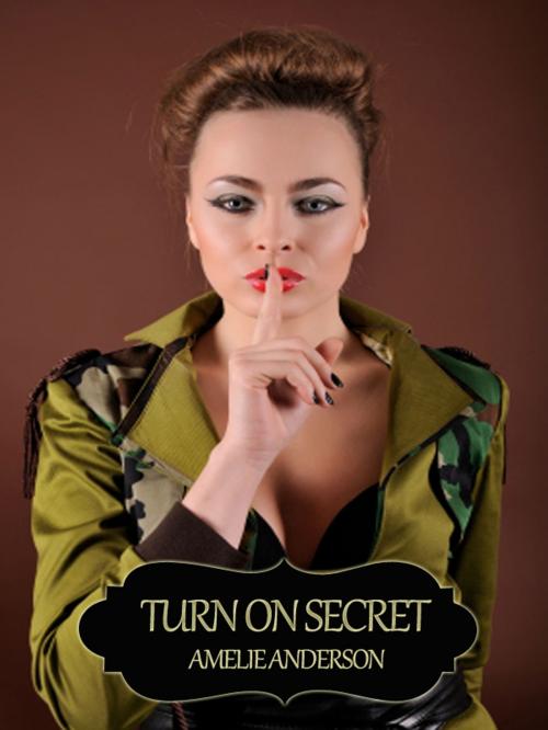 Cover of the book Turn On Secret by Amelie Anderson, Amelie Anderson
