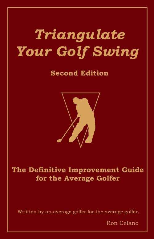 Cover of the book Triangulate Your Golf Swing: Second Edition by Ron Celano, Ron Celano