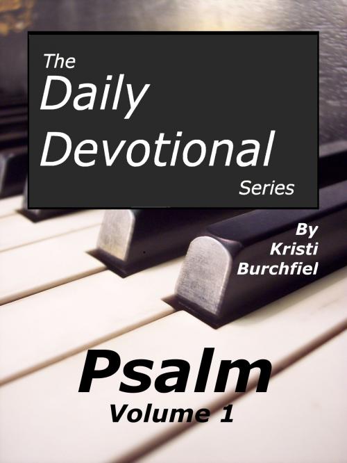 Cover of the book The Daily Devotional Series: Psalm, volume 1 by Kristi Burchfiel, Kristi Burchfiel