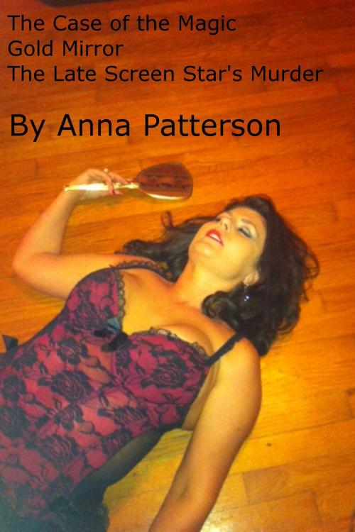 Cover of the book The Case of the Magic Gold Mirror by Anna Patterson, Anna Patterson