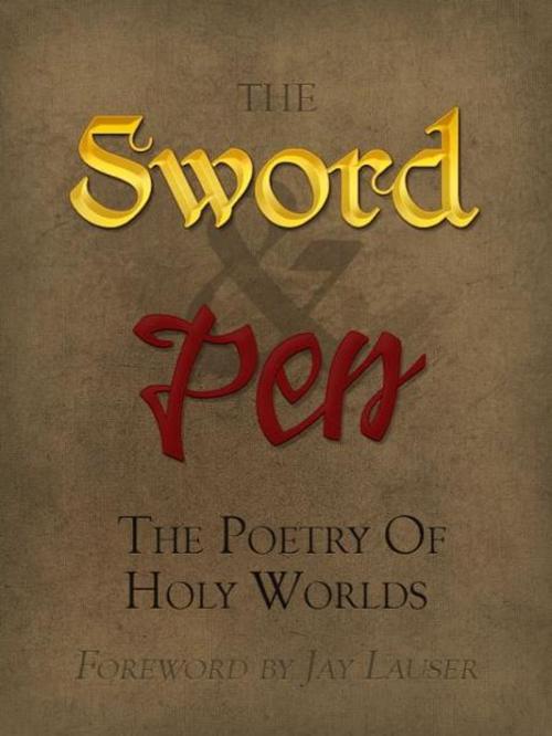 Cover of the book The Sword and Pen: The Poetry of Holy Worlds by Holy Worlds, Holy Worlds