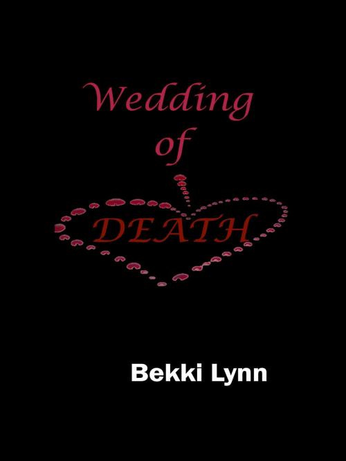 Cover of the book Wedding of Death by Bekki Lynn, Bekki Lynn