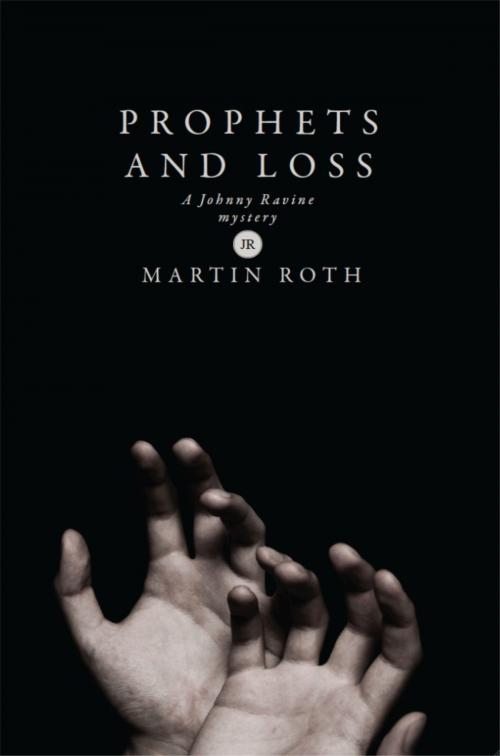 Cover of the book Prophets and Loss (A Johnny Ravine Mystery) by Martin Roth, Martin Roth
