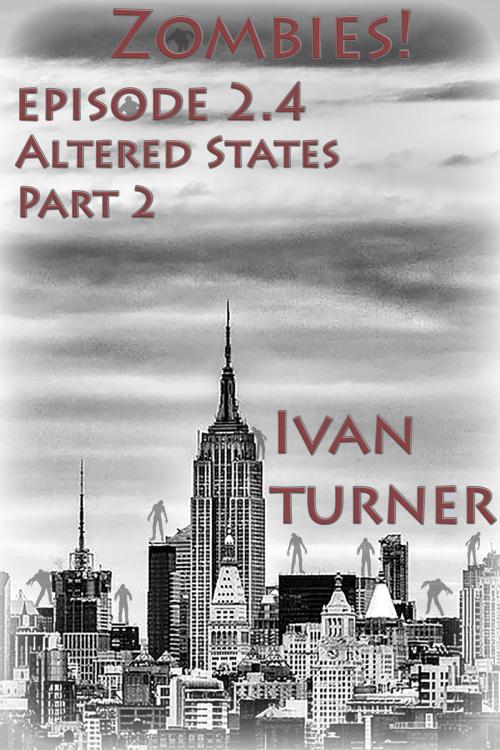 Cover of the book Zombies! Episode 2.4 Altered States Part 2 by Ivan Turner, Ivan Turner