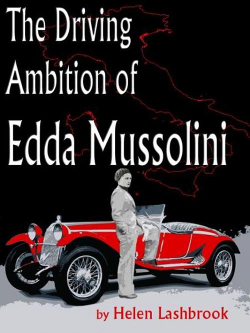 Cover of the book The Driving Ambition of Edda Mussolini by Helen Lashbrook, Helen Lashbrook