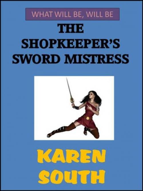 Cover of the book The Shopkeeper's Sword Mistress by Karen South, Bluebird Haven Press