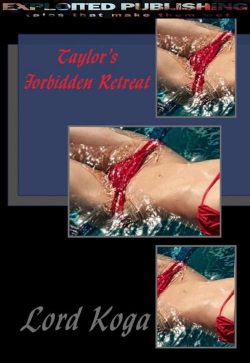 Cover of the book Taylor's Forbidden Retreat by Lord Koga, Veenstra/Exploited Publishing Inc