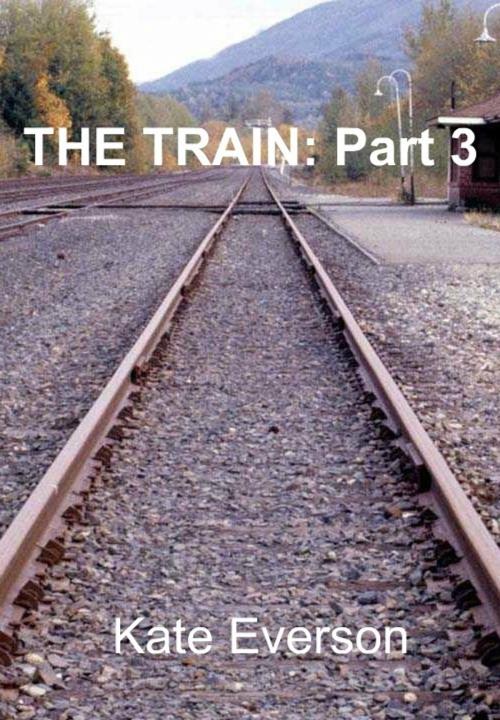 Cover of the book The Train:Part 3 by Kate Everson, Kate Everson