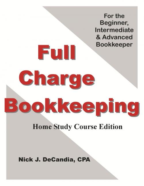 Cover of the book Full Charge Bookkeeping, Home Study Course Edition, For the Beginner, Intermediate & Advanced Bookkeeper. by Nick J. DeCandia, CPA, Nick J. DeCandia, CPA