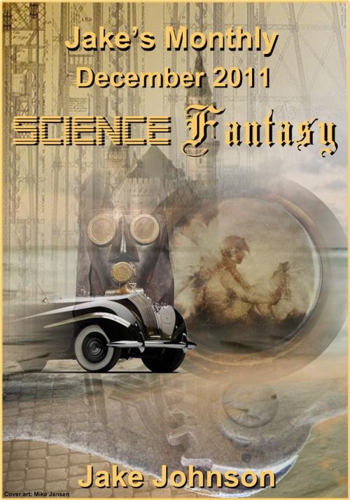 Cover of the book Jake's Monthly- Science Fantasy Anthology by Jake Johnson, Jake Johnson